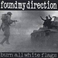 Found My Direction : Burn All White Flags
